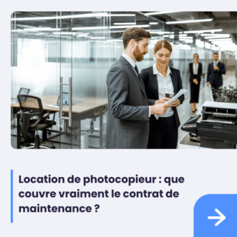 Location de photocopieur : que couvre vraiment le contrat de maintenance ?