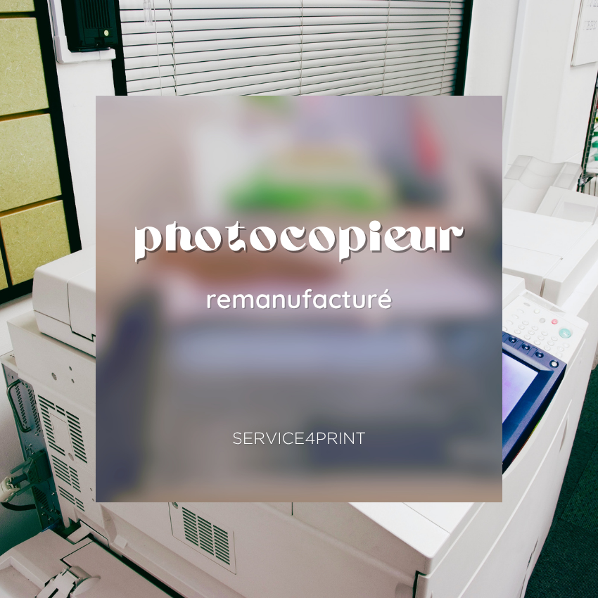 Photocopieur remanufacturé : tout comprendre avant d&rsquo;acheter