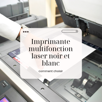 Imprimante multifonction laser noir et blanc : comment choisir selon votre volume d&rsquo;impression